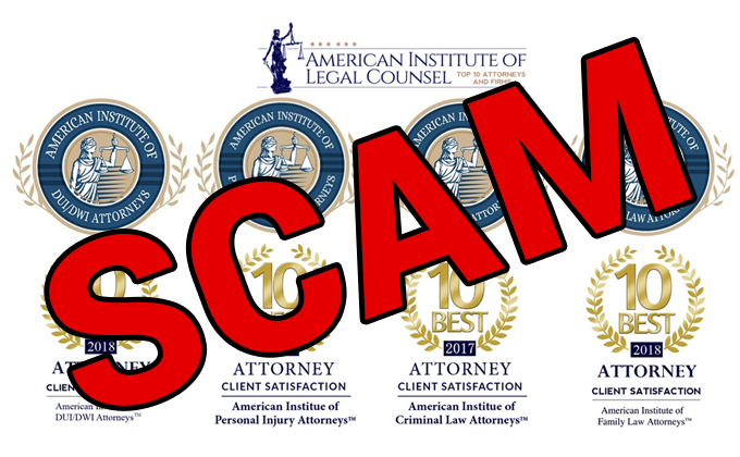 American Institute of Legal Counsel - SCAM American Institute of DUI/DWI Attorneys – SCAM American Institute of Personal Injury Attorneys – SCAM American Institute of Criminal Law Attorneys – SCAM American Institute of Family Law Attorneys – SCAM